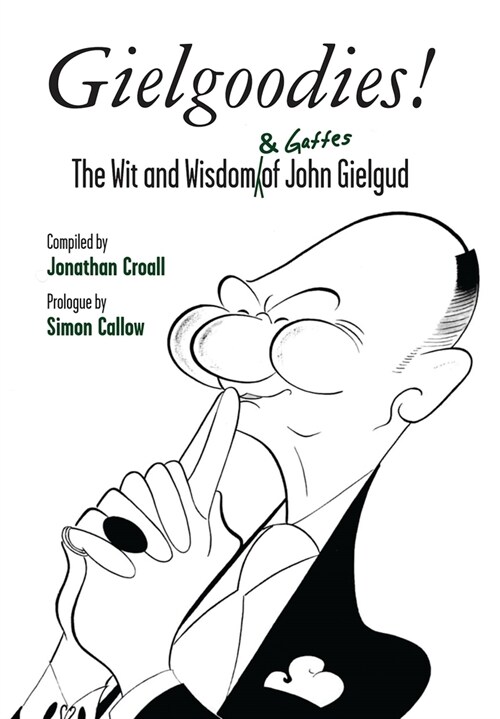 Gielgoodies!: The Wit and Wisdom (& Gaffes) of John Gielgud (Hardcover)