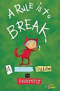 A Rule Is to Break: A Childs Guide to Anarchy (Hardcover)