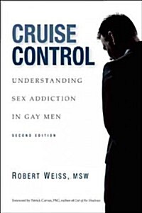 Cruise Control: Understanding Sex Addiction in Gay Men (Paperback, 2)