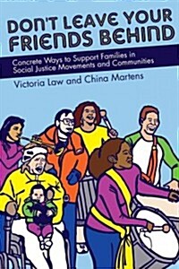 Dont Leave Your Friends Behind: Concrete Ways to Support Families in Social Justice Movements and Communities (Paperback)