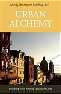 Urban Alchemy: Restoring Joy in Americas Sorted-Out Cities (Paperback)
