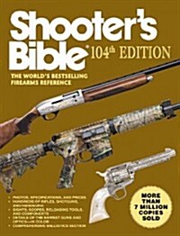 Shooters Bible, 104th Edition: The Worlds Bestselling Firearms Reference (Paperback, 104)