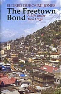 The Freetown Bond : A Life Under Two Flags (Hardcover)