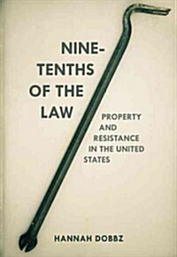 Nine-Tenths of the Law : Property and Resistance in the United States (Paperback)