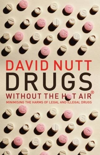 Drugs Without the Hot Air : Minimising the harms of legal and illegal drugs (Paperback)