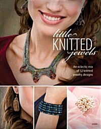 Little Knitted Jewels: An Eclectic Mix of 12 Knitted Jewelry Designs (Paperback)