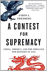 Contest for Supremacy: China, America, and the Struggle for Mastery in Asia (Paperback)