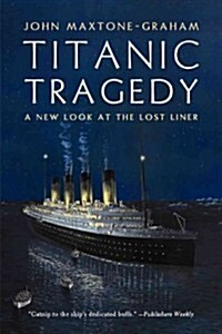 Titanic Tragedy: A New Look at the Lost Liner (Paperback)