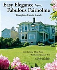 Easy Elegance from Fabulous Fairholme: Breakfast, Brunch, Lunch (Hardcover)