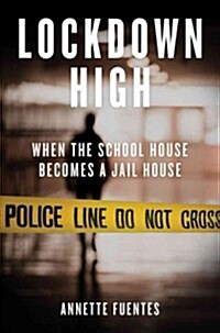 Lockdown High : When the Schoolhouse Becomes a Jailhouse (Paperback)