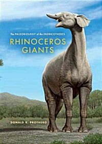 Rhinoceros Giants: The Paleobiology of Indricotheres (Hardcover)