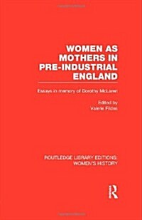 Women As Mothers in Pre-Industrial England (Hardcover, Reprint)