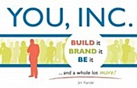 You, Inc.: Build It, Brand It, Be It... and a Whole Lot More! (Paperback)