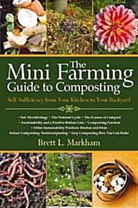 The Mini Farming Guide to Composting: Self-Sufficiency from Your Kitchen to Your Backyard (Paperback)