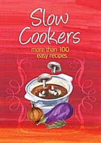 Slow Cookers: More Than 100 Easy Recipes (Paperback)