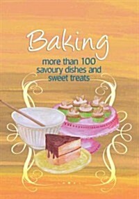 Baking: More Than 100 Savoury Dishes and Sweet Treats (Paperback)