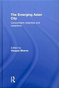 The Emerging Asian City : Concomitant Urbanities & Urbanisms (Hardcover)