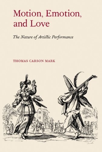 Motion, Emotion, and Love: The Nature of Artistic Performance (Hardcover)