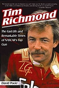 Tim Richmond: The Fast Life and Remarkable Times of NASCARs Top Gun (Paperback)