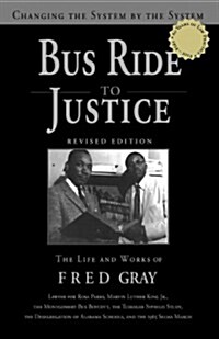 Bus Ride to Justice (Revised Edition): Changing the System by the System, the Life and Works of Fred Gray (Hardcover, Revised)