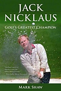 Jack Nicklaus: Golfs Greatest Champion (Paperback)