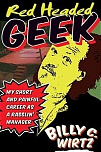 Red Headed Geek: My Short and Painful Career as a Rasslin Manager (Paperback)