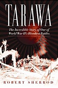 Tarawa: The Incredible Story of One of World War IIs Bloodiest Battles (Paperback)