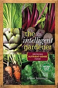 The Intelligent Gardener: Growing Nutrient-Dense Food (Paperback)