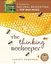 The Thinking Beekeeper: A Guide to Natural Beekeeping in Top Bar Hives (Paperback)