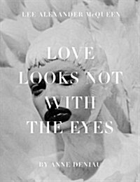 Love Looks Not with the Eyes: Thirteen Years with Lee Alexander McQueen (Hardcover)