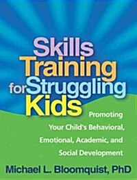 Skills Training for Struggling Kids: Promoting Your Childs Behavioral, Emotional, Academic, and Social Development (Paperback)