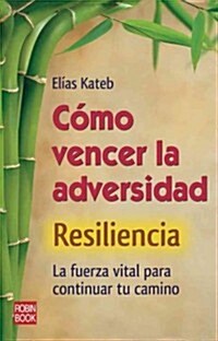 C?o Vencer La Adversidad: Resiliencia: La Fuerza Vital Para Continuar Tu Camino (Paperback)