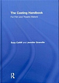 The Casting Handbook : For Film and Theatre Makers (Hardcover)
