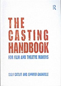 The Casting Handbook : For Film and Theatre Makers (Paperback)