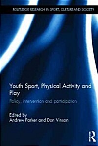Youth Sport, Physical Activity and Play : Policy, Intervention and Participation (Hardcover)