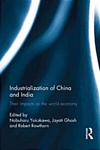 Industralization of China and India : Their Impacts on the World Economy (Hardcover)