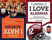 I Love Alabama/I Hate Auburn: Personal Stories about the Worlds Greatest Team, Fans, and Traditions/Personal Stories about the Absolute Worst Team, (Paperback)