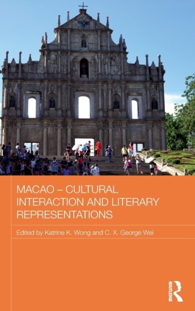 Macao - Cultural Interaction and Literary Representations (Hardcover)