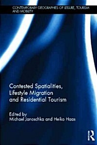 Contested Spatialities, Lifestyle Migration and Residential Tourism (Hardcover)