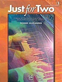 Just for Two, Bk 1: A Collection of 8 Piano Duets in a Variety of Styles and Moods Specially Written to Inspire, Motivate, and Entertain (Paperback)