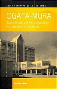 Ogata-mura : Sowing Dissent and Reclaiming Identity in a Japanese Farming Village (Hardcover)