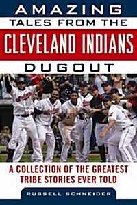 Amazing Tales from the Cleveland Indians Dugout: A Collection of the Greatest Tribe Stories Ever Told (Hardcover)