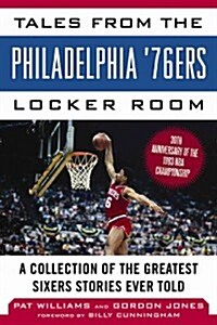Tales from the Philadelphia 76ers Locker Room: A Collection of the Greatest Sixers Stories from the 1982-83 Championship Season (Hardcover)