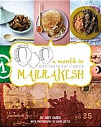 A Month in Marrakesh: Recipes from the Heart of Morocco (Hardcover)