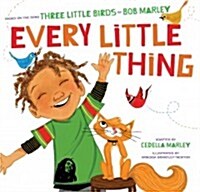 Every Little Thing: Based on the Song Three Little Birds by Bob Marley (Hardcover)