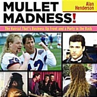 Mullet Madness!: The Haircut Thats Business Up Front and a Party in the Back (Paperback)