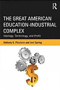 The Great American Education-industrial Complex : Ideology, Technology, and Profit (Paperback)