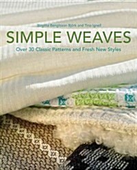 Simple Weaves: Over 30 Classic Patterns and Fresh New Styles (Hardcover)