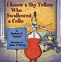 I Know a Shy Fellow Who Swallowed a Cello (Paperback)