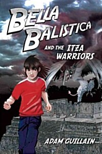Bella Balistica And The Itza Warriors (Paperback)